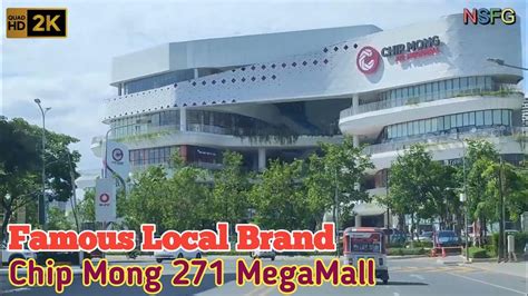CHIP MONG 271 MEGA MALL is one of the famous local brand .